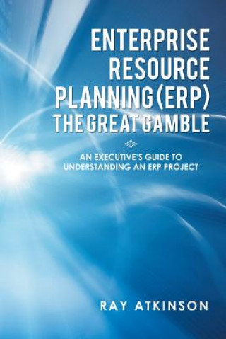 Kniha Enterprise Resource Planning (ERP) The Great Gamble Ray Atkinson