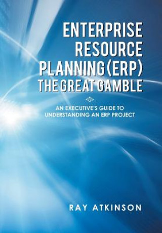 Kniha Enterprise Resource Planning (Erp) the Great Gamble Ray Atkinson