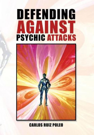 Buch Defending Against Psychic Attacks Carlos Ruiz Poleo