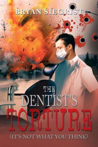 Книга Dentist's Torture Bryan Siegrist