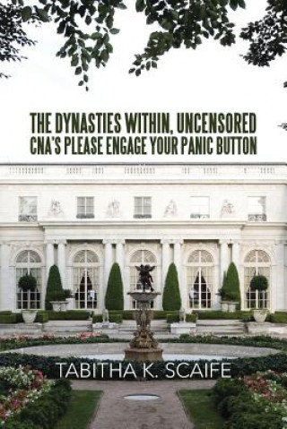 Книга Dynasties Within Uncensored, CNA's Please Engage Your Panic Button Tabitha K Scaife