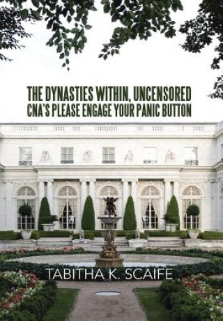 Книга Dynasties Within Uncensored, CNA's Please Engage Your Panic Button Tabitha K Scaife