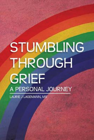 Book Stumbling Through Grief Laurie J Lagemann MS