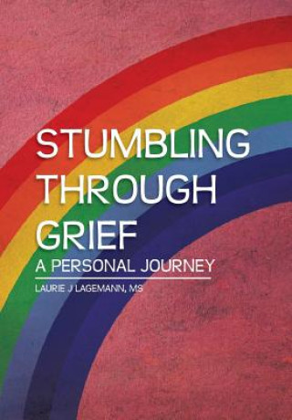 Książka Stumbling Through Grief Laurie J Lagemann MS