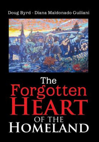 Carte Forgotten Heart of the Homeland Doug Byrd - Diana Maldonado Guiliani