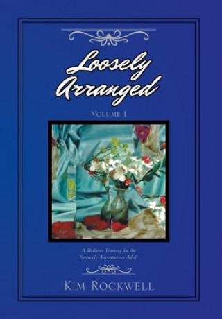 Knjiga Loosely Arranged Volume I Kim Rockwell