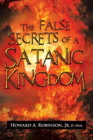 Könyv False Secrets of a Satanic Kingdom Howard a Jr D Min Robinson