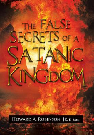 Könyv False Secrets of a Satanic Kingdom Howard a Jr D Min Robinson