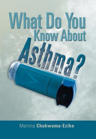 Kniha What Do You Know about Asthma? Martina Chukwuma-Ezike