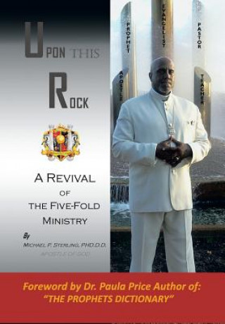 Book Upon This Rock, Revival of the Five-Fold Ministry Dr Michael P Sterling