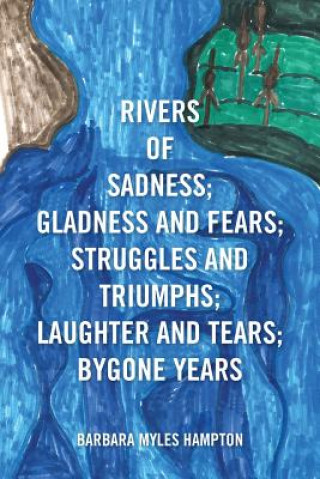 Buch Rivers of Sadness; Gladness and Fears; Struggles and Triumphs; Laughter and Tears; Bygone Years Barbara Myles Hampton