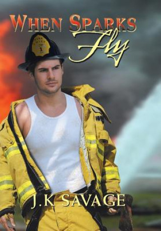 Boek When Sparks Fly J K Savage