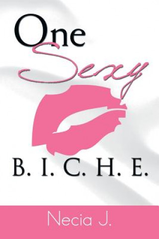 Книга One Sexy B. I. C. H. E. Necia J