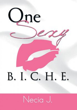 Книга One Sexy B. I. C. H. E. Necia J