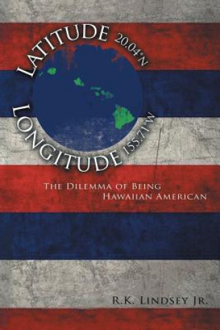 Knjiga Latitude 20.04 N Longitude 155.71 W R K Lindsey Jr
