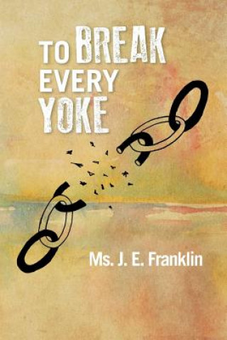 Książka To Break Every Yoke MS J E Franklin