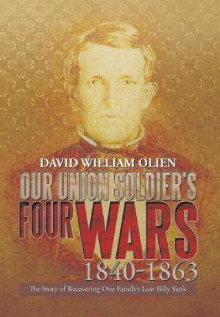 Książka Our Union Soldier's Four Wars 1840-1863 David William Olien