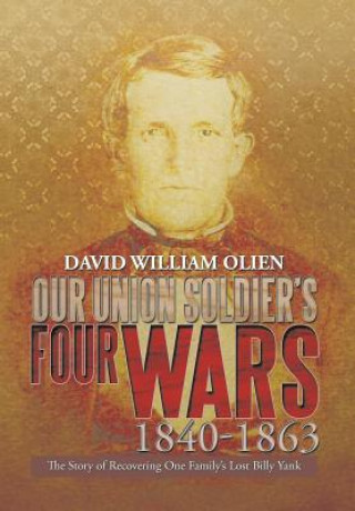 Kniha Our Union Soldier's Four Wars 1840-1863 David William Olien