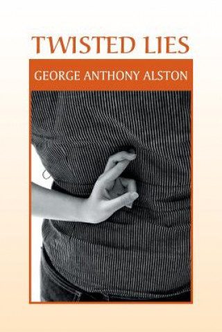 Carte Twisted Lies George Anthony Alston