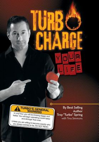 Knjiga Turbo Charge Your Life Troy ''Turbo'' Spring