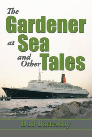 Könyv Gardener at Sea and Other Tales Bob Battersby