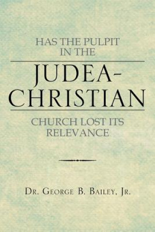 Kniha Has the Pulpit in the Judea-Christian Church Lost Its Relevance Bailey