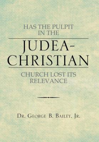 Kniha Has the Pulpit in the Judea-Christian Church Lost Its Relevance Bailey