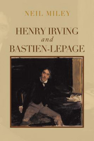 Kniha Henry Irving and Bastien-Lepage Neil Miley