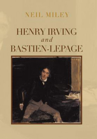 Book Henry Irving and Bastien-Lepage Neil Miley