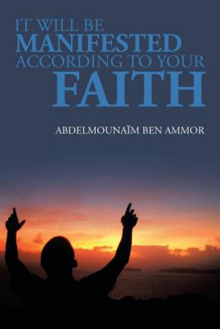 Libro It Will Be Manifested According to Your Faith Abdelmounaim Ben Ammor