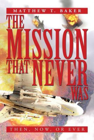 Βιβλίο Mission That Never Was Matthew T Baker