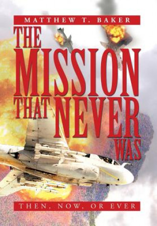 Book Mission That Never Was Matthew T Baker