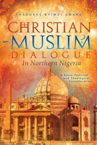 Книга Christian-Muslim Dialogue in Northern Nigeria Thaddeus Byimui Umaru