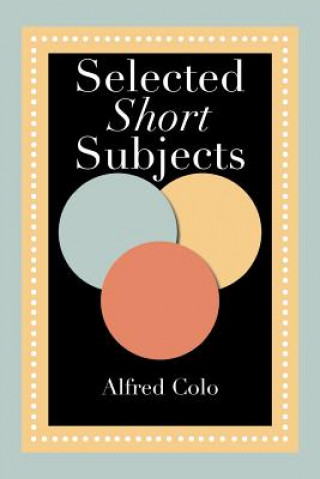 Kniha Selected Short Subjects Alfred Colo