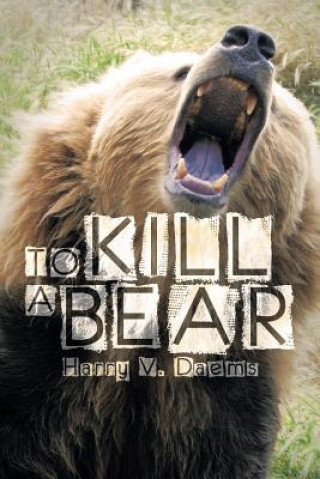 Kniha To Kill a Bear Harry V Daems