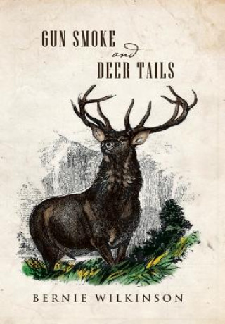 Kniha Gun Smoke and Deer Tails Bernie Wilkinson