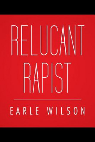Knjiga Relucant Rapist Earle Wilson