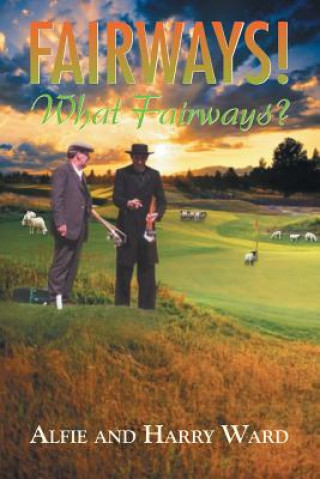 Kniha Fairways! What Fairways? Harry Ward