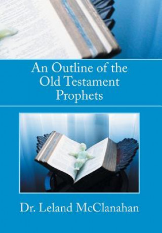 Knjiga Outline of the Old Testament Prophets Dr Leland McClanahan