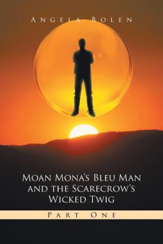 Kniha Moan Mona's Bleu Man and the Scarecrow's Wicked Twig Angela Bolen