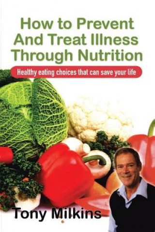 Carte How to Prevent and Treat Illness Through Nutrition Tony Milkins