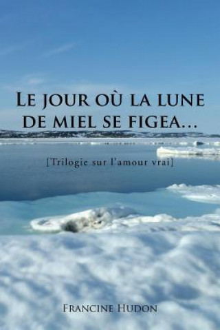 Knjiga Jour Ou La Lune de Miel Se Figea... Francine Hudon