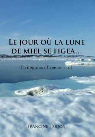 Knjiga Jour Ou La Lune de Miel Se Figea... Francine Hudon