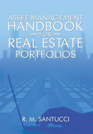 Carte Asset Management Handbook for Real Estate Portfolios R M Santucci