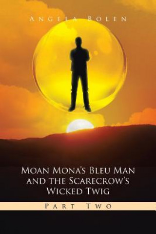 Kniha Moan Mona's Bleu Man and the Scarecrow's Wicked Twig Angela Bolen