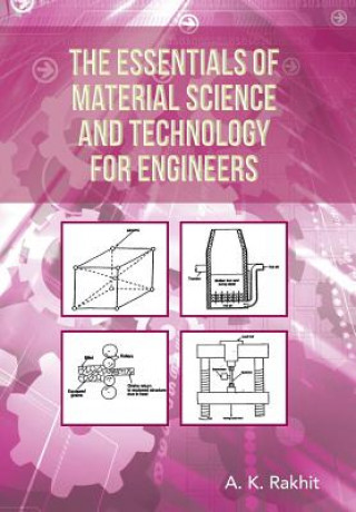 Kniha Essentials of Material Science and Technology for Engineers A K Rakhit Phd