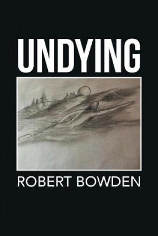 Könyv Undying Robert Bowden