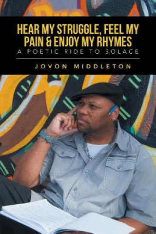 Könyv Hear My Struggle, Feel My Pain & Enjoy My Rhymes Jovon Middleton
