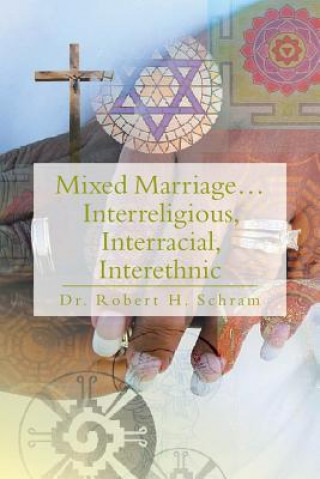 Kniha Mixed Marriage.Interreligious, Interracial, Interethnic Dr Robert H Schram