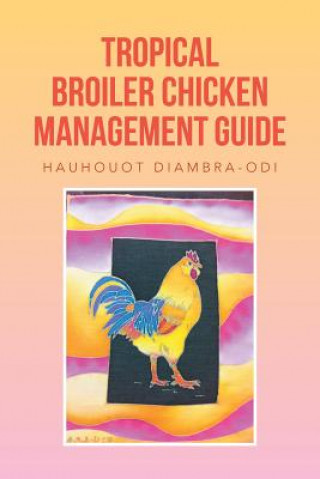 Kniha Tropical Broiler Chicken Management Guide Hauhouot Diambra-Odi